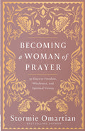 Becoming a Woman of Prayer: 30 Days to Freedom, Wholeness, and Spiritual Victory - Ingram