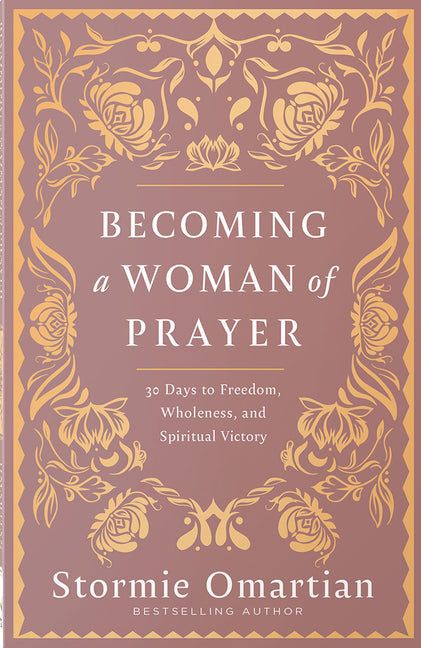 Becoming a Woman of Prayer: 30 Days to Freedom, Wholeness, and Spiritual Victory - Ingram
