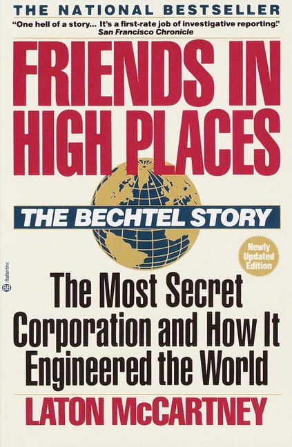 Friends in High Places: The Bechtel Story: The Most Secret Corporation and How It Engineered the World (Updated) - Ingram