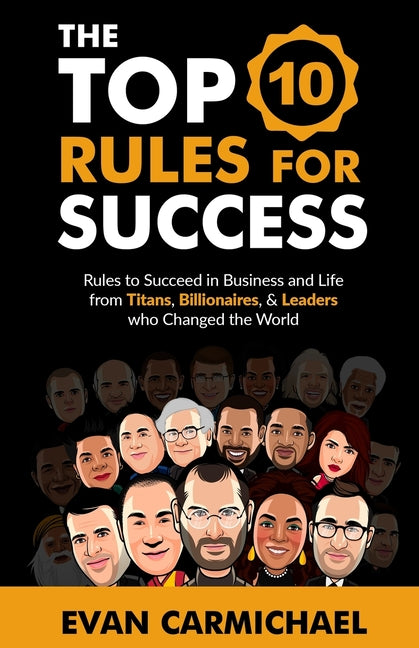 The Top 10 Rules for Success: Rules to succeed in business and life from Titans, Billionaires, & Leaders who Changed the World. - Ingram
