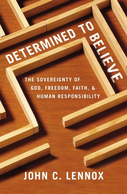Determined to Believe?: The Sovereignty of God, Freedom, Faith, and Human Responsibility - Ingram