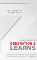 Generation Z Learns: A Guide for Engaging Generation Z Students in Meaningful Learning - Ingram