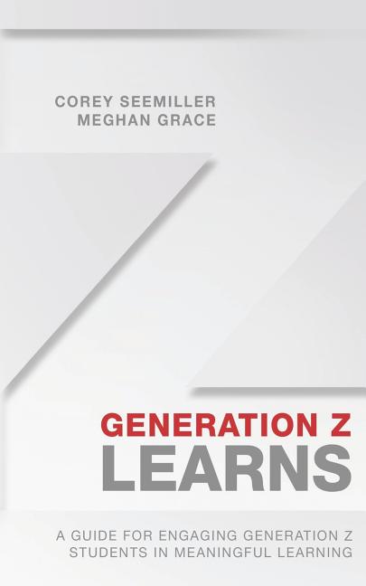 Generation Z Learns: A Guide for Engaging Generation Z Students in Meaningful Learning - Ingram