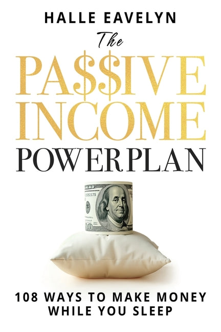 The Passive Income Power Plan: 108 Ways to Make Money While You Sleep - Ingram