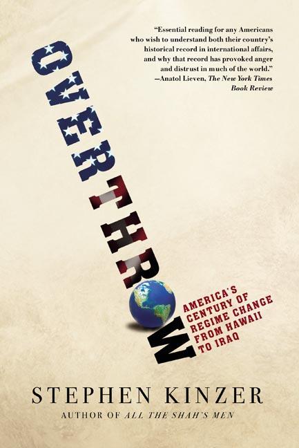 Overthrow: America's Century of Regime Change from Hawaii to Iraq - Ingram