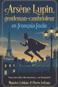 Arsène Lupin, gentleman-cambrioleur en français facile: French Graded Reader (Level A2-B1) - Learn French Through Storytelling - Ingram
