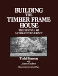 Building the Timber Frame House: The Revival of a Forgotten Craft - Ingram