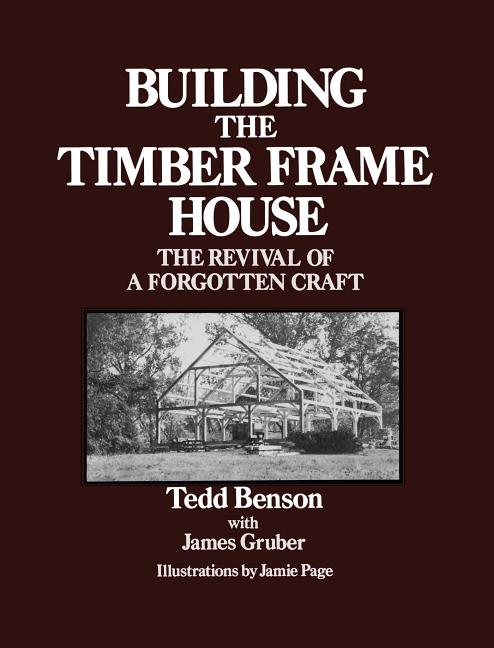 Building the Timber Frame House: The Revival of a Forgotten Craft - Ingram
