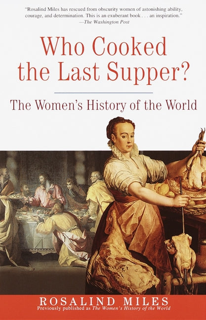Who Cooked the Last Supper?: The Women's History of the World (Three Rivers Press)
