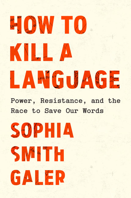 How to Kill a Language: Power, Resistance, and the Race to Save Our Words - Ingram