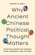 Why Ancient Chinese Political Thought Matters: Four Dialogues on China's Past, Present, and Future
