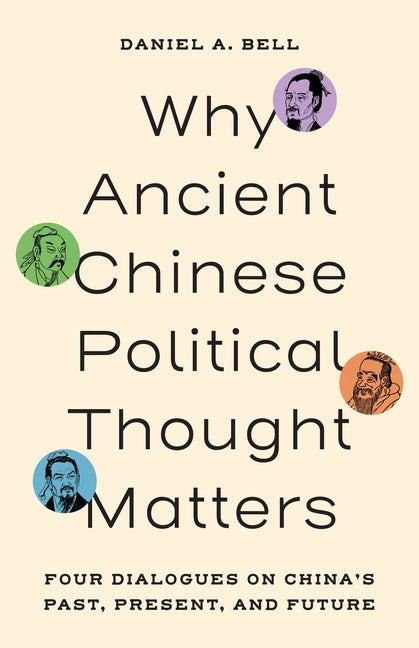 Why Ancient Chinese Political Thought Matters: Four Dialogues on China's Past, Present, and Future