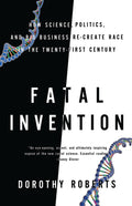 Fatal Invention: How Science, Politics, and Big Business Re-Create Race in the Twenty-First Century - Ingram