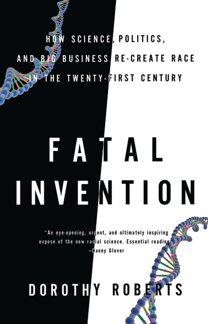 Fatal Invention: How Science, Politics, and Big Business Re-Create Race in the Twenty-First Century - Ingram