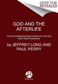 God and the Afterlife: The Groundbreaking New Evidence for God and Near-Death Experience - Ingram
