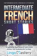 Intermediate French Short Stories: 10 Captivating Short Stories to Learn French & Grow Your Vocabulary the Fun Way! - Ingram