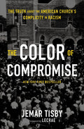 The Color of Compromise: The Truth about the American Church's Complicity in Racism - Ingram