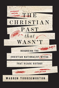 The Christian Past That Wasn't: Debunking the Christian Nationalist Myths That Hijack History - Ingram