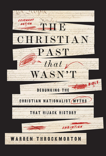 The Christian Past That Wasn't: Debunking the Christian Nationalist Myths That Hijack History - Ingram