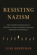 Resisting Nazism: True Stories of Resistance to the World's Most Dangerous Ideology, from 1920 to the Present - Ingram