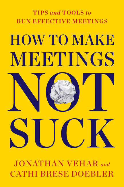 How to Make Meetings Not Suck: Tips and Tools to Run Effective Meetings - Ingram
