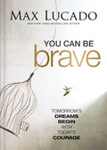 You Can Be Brave: Tomorrow's Dream Begins with Today's Courage - The Perfect Christian Graduation Gift to Celebrate Your Grad - Ingram