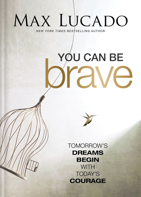 You Can Be Brave: Tomorrow's Dream Begins with Today's Courage - The Perfect Christian Graduation Gift to Celebrate Your Grad - Ingram