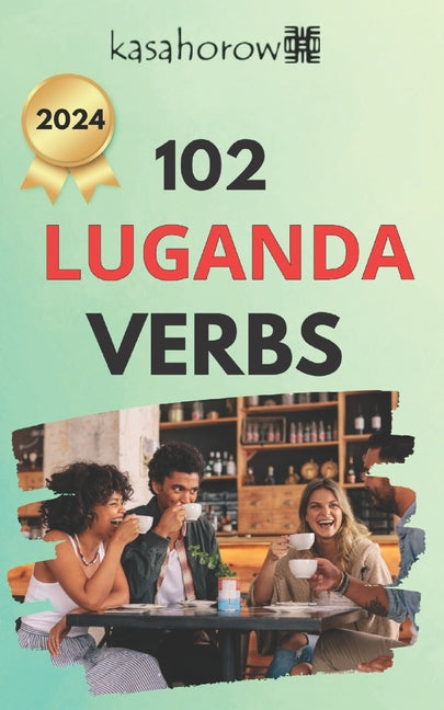 102 Luganda Verbs: Master the simple tenses of the Luganda language - Ingram