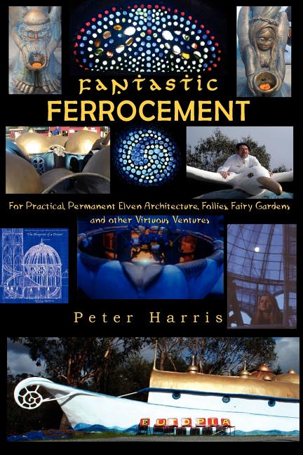 Fantastic Ferrocement: Fantastic Ferrocement: for Practical, Permanent Elven Architecture, Follies, Fairy Gardens and other Virtuous Ventures - Ingram