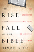 The Rise and Fall of the Bible: The Unexpected History of an Accidental Book - Ingram