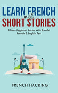 Learn French With Short Stories - Fifteen Beginner Stories With Parallel French and English Text - Ingram