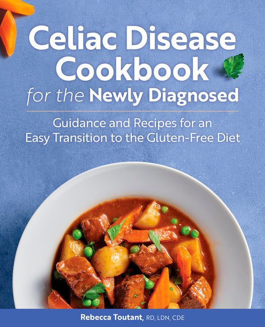 Celiac Disease Cookbook for the Newly Diagnosed: Guidance and Recipes for an Easy Transition to the Gluten-Free Diet - Ingram