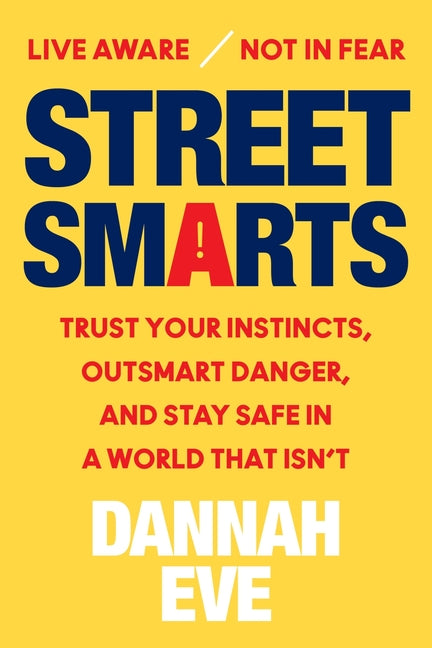 Street Smarts: Trust Your Instincts, Outsmart Danger, and Stay Safe in a World That Isn't - Ingram