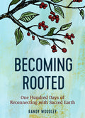 Becoming Rooted: One Hundred Days of Reconnecting with Sacred Earth - Ingram
