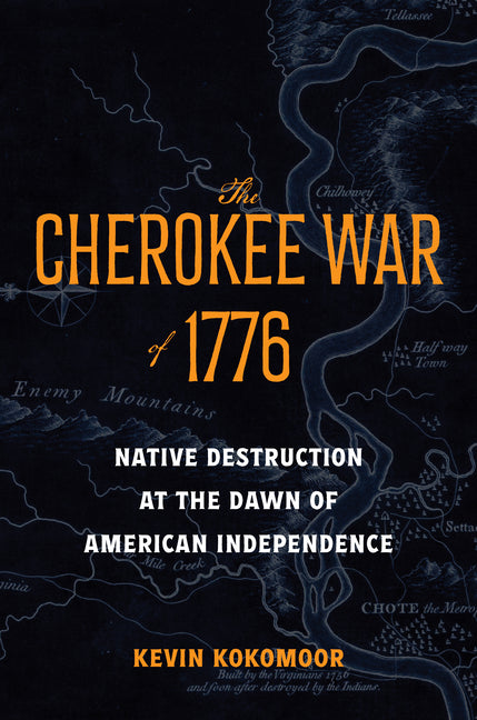 The Cherokee War of 1776: Native Destruction at the Dawn of American Independence - Ingram