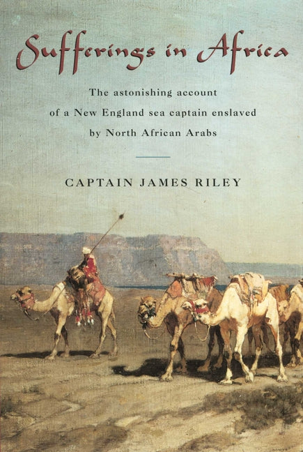 Sufferings in Africa: The Astonishing Account Of A New England Sea Captain Enslaved By North African Arabs - Ingram