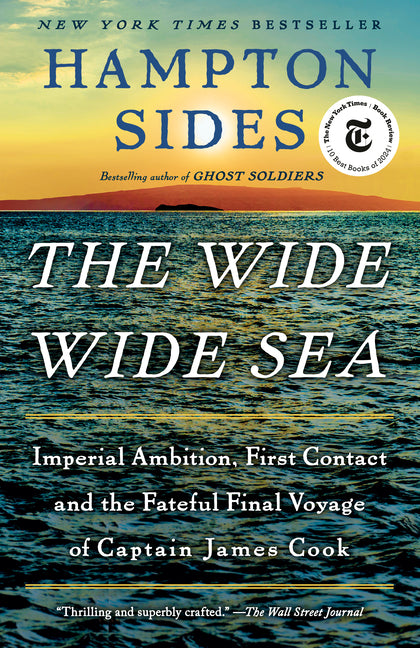 The Wide Wide Sea: Imperial Ambition, First Contact and the Fateful Final Voyage of Captain James Cook - Ingram