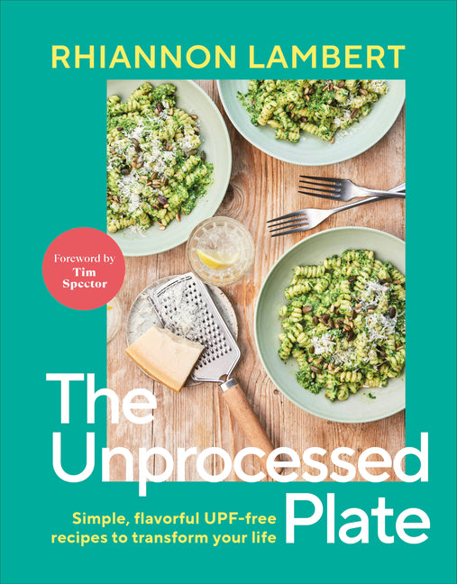 The Unprocessed Plate: Simple, Flavorful Upf-Free Recipes to Transform Your Life - Ingram