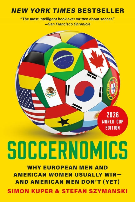 Soccernomics (2026 World Cup Edition): Why European Men and American Women Usually Win--And American Men Don't (Yet) - Ingram