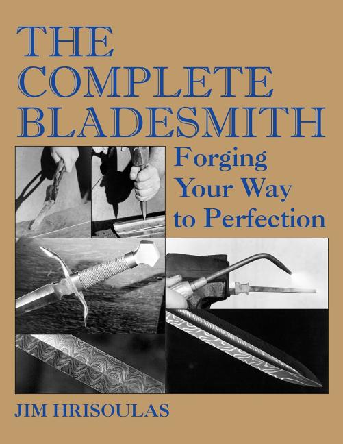 The Complete Bladesmith: Forging Your Way to Perfection - Ingram