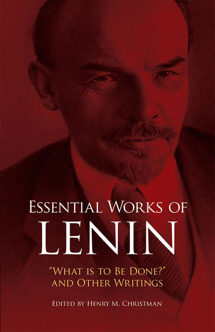 Essential Works of Lenin: What Is to Be Done? and Other Writings (Revised) - Ingram