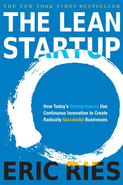 The Lean Startup: How Today's Entrepreneurs Use Continuous Innovation to Create Radically Successful Businesses - Ingram