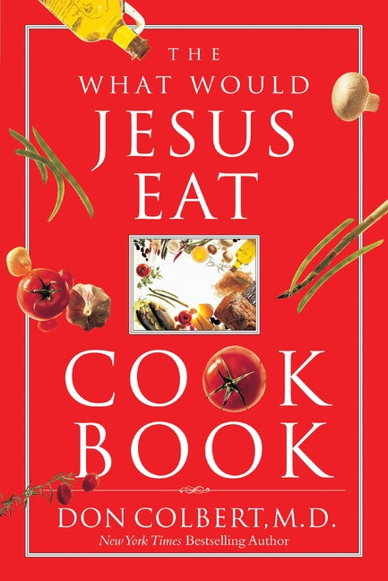 The What Would Jesus Eat Cookbook: Healthy Eating Based on Biblical Principles - Ingram