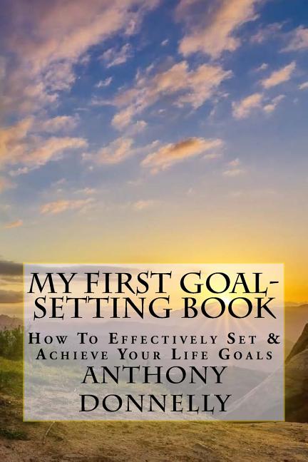 My First Goal-Setting Book: How to Effectively Set & Achieve Your Life Goals - Ingram