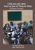 The Dinka's Grammar: Lööŋ mac ŋiɛ̈c gäär, kuɛ̈n ku jam në Thoŋ de Jiëëŋ - Ingram