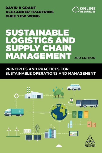 Sustainable Logistics and Supply Chain Management: Principles and Practices for Sustainable Operations and Management - Ingram