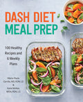 Dash Diet Meal Prep: 100 Healthy Recipes and 6 Weekly Plans - Ingram