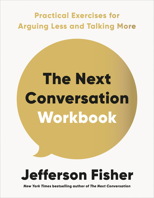 The Next Conversation Workbook: Practical Exercises for Arguing Less and Talking More - Ingram
