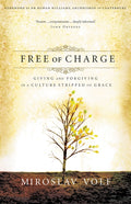 Free of Charge: Giving and Forgiving in a Culture Stripped of Grace - Ingram