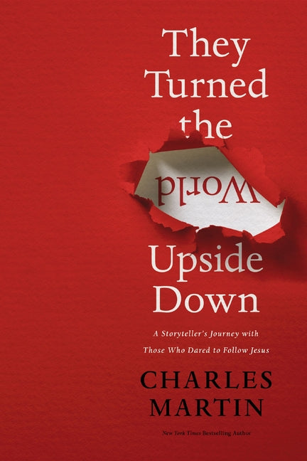 They Turned the World Upside Down: A Storyteller's Journey with Those Who Dared to Follow Jesus - Ingram